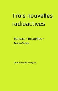 Jean-Claude Pouytes - Trois nouvelles radioactives - Nahara - Bruxelles - New-York.