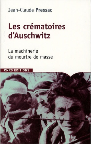 Jean-Claude Pressac - Les crématoires d'Auschwitz - La machinerie du meurtre de masse.