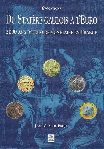 Jean-Claude Pruja - Du Statere Gaulois A L'Euro. 2000 Ans D'Histoire Monetaire En France.