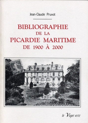 Jean-claude Pruvot - BIBLIOGRAPHIE DE LA PICARDIE MARITIME de 1900 à 2000.