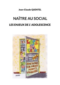 Jean-Claude Quentel - Naître au social - Les enjeux de l'adolescence.