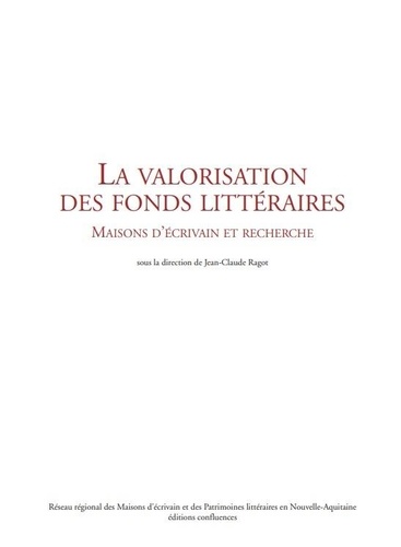 Jean-Claude Ragot - La valorisation des fonds littéraires - Maisons d'écrivain et recherche.