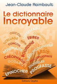Jean-Claude Raimbault - Le dictionnaire incroyable.