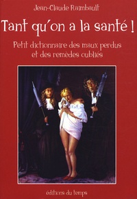 Tant quon a la santé - Petit dictionnaire des maux perdus et des remèdes oubliés.pdf