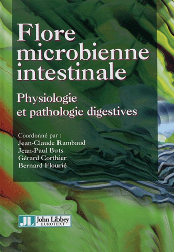 Jean-Claude Rambaud et Jean-Paul Buts - Flore microbienne intestinale - Physiologie et pathologie digestives.