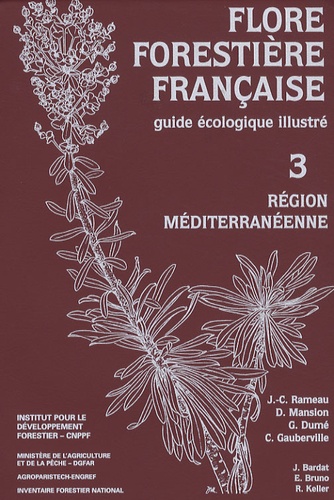 Jean-Claude Rameau et Dominique Mansion - Flore forestière française - Guide écologique illustré Tome 3, Région méditerranéenne.