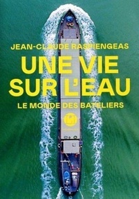 Jean-Claude Raspiengeas - Une vie sur l’eau.