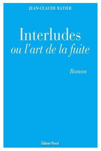 Jean-Claude Ratier - Interludes ou l'art de la fuite.