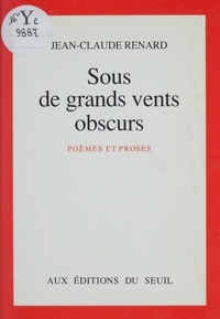 Jean-Claude Renard - Sous de grands vents obscurs - Poèmes et proses.