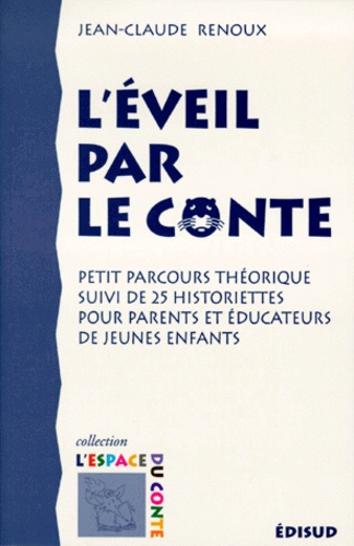 Jean-Claude Renoux - L'éveil par le conte - Petit parcours théorique suivi de 25 historiettes pour parents et éducateurs de jeunes enfants.