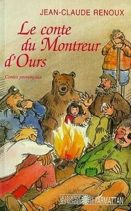 Jean-Claude Renoux - Le conte du montreur d'ours - Et autres contes de Provence et du Languedoc.
