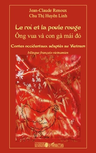Jean-Claude Renoux et Huyên Linh Chu Thi - Le roi et la poule rouge - Contes occidentaux adaptés au Vietnam.