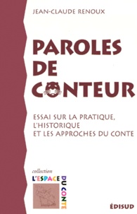 Jean-Claude Renoux - Paroles de conteur - Essai sur la pratique, l'historique et les approches du conte.
