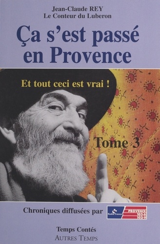 Ca s'est passé en Provence : et tout ceci est vrai!