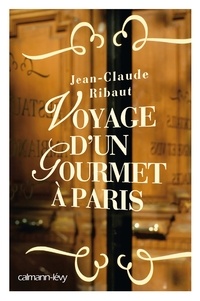 Jean-Claude Ribaut - Voyage d'un gourmet à Paris.