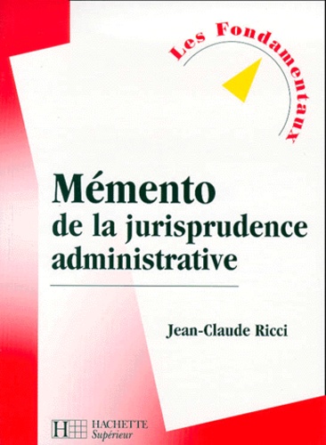 Jean-Claude Ricci - Memento De La Jurisprudence Administrative. 3eme Edition 2000.