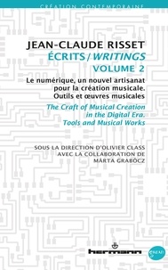 Jean-Claude Risset - Ecrits - Volume 2, Le numérique, un nouvel artisanat pour la création musicale - Outils et oeuvres musicales.