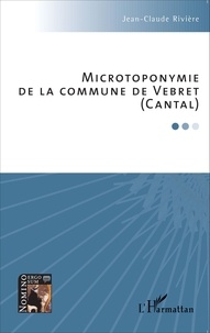 Jean-Claude Rivière - Microtoponymie de la commune de Vebret (Cantal).
