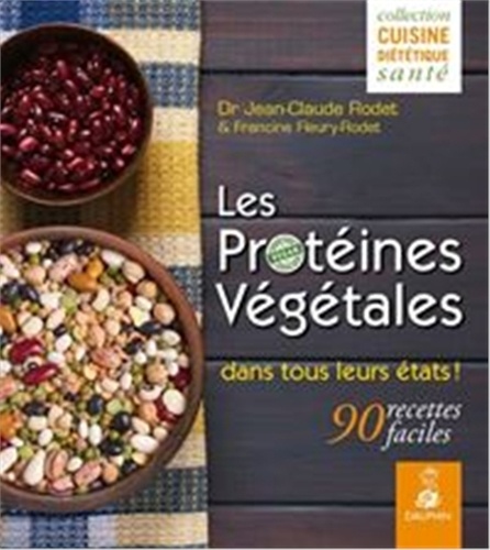 Jean-Claude Rodet - Les protéines végétales dans tous leurs états ! - 90 recettes faciles.