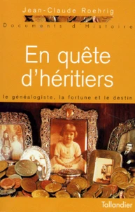 En Quete D'Heritiers. Le Genealogiste, La Fortune Et Le Destin