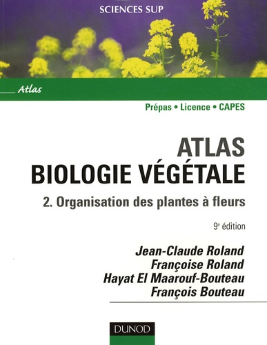 Jean-Claude Roland et Françoise Roland - Atlas Biologie végétale - Tome 2, Organisation des plantes à fleurs.