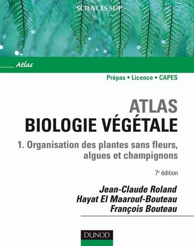 Jean-Claude Roland et Hayat El Maarouf Bouteau - Atlas de biologie végétale - Tome 1 - 7ème édition.