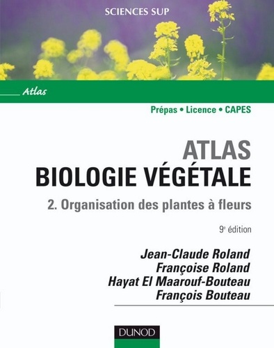 Jean-Claude Roland et Françoise Roland - Atlas de biologie végétale - Tome 2 - 9ème édition - Organisation des plantes à fleurs.