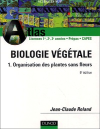 Jean-Claude Roland - Biologie végétale - Tome 1, Organisation des plantes sans fleurs.