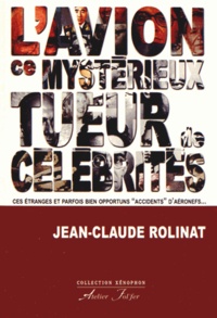 Jean-Claude Rolinat - L'avion, ce mystérieux tueur de célébrités.