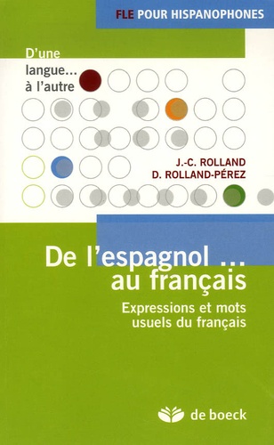 Jean-Claude Rolland et Daria Rolland-Pérez - De l'espagnol... au français - Expressions et mots usuels du français.