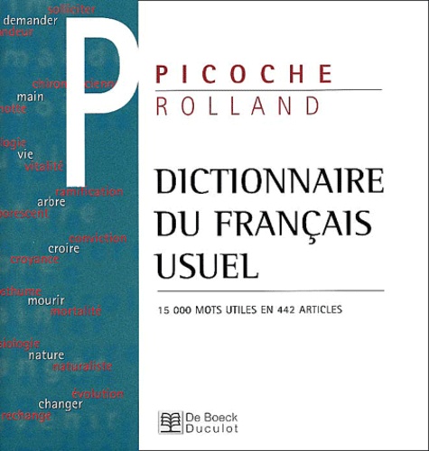 Jean-Claude Rolland et Jacqueline Picoche - Dictionnaire Du Francais Usuel. 15 000 Mots Utiles En 442 Articles.