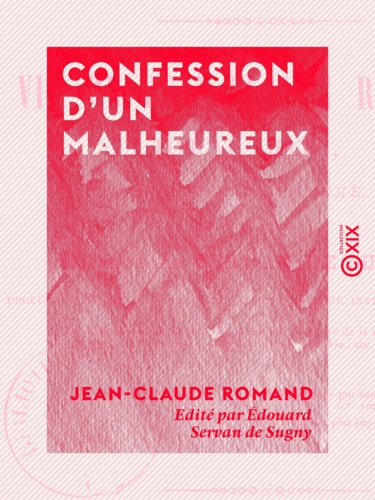 Confession d'un malheureux - Vie de Jean-Claude Romand, forçat libéré, écrite par lui-même