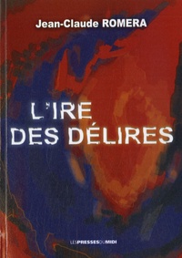 Jean-Claude Roméra - L'ire des délires.