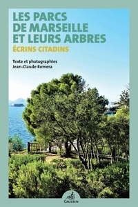Jean-Claude Roméra - Les parcs de Marseille et leurs arbres - Ecrins citadins.