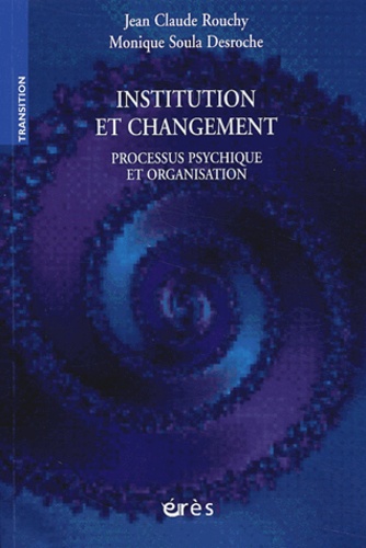 Institution et changement - Processus psychique... de Jean-Claude Rouchy -  Livre - Decitre