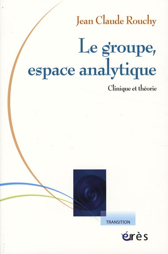 Le groupe, espace analytique - Clinique et théorie de Jean-Claude Rouchy -  Livre - Decitre