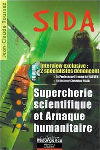 Jean-Claude Roussez - Sida - Supercherie scientifique et arnaque humanitaire.