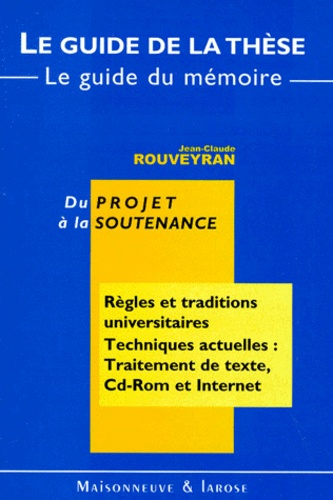 Jean-Claude Rouveyran - Le Guide De La These. Le Guide Du Memoire. Du Projet A La Soutenance.