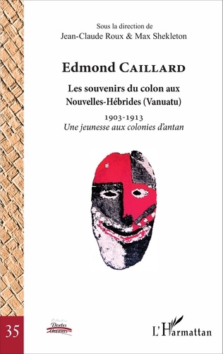 Edmond Caillard, les souvenirs du colon aux Nouvelles-Hébrides (Vanuatu). 1903-1913 Une jeunesse aux colonies d'antan