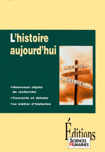 Jean-Claude Ruano-Borbalan - L'Histoire Aujourd'Hui. Nouveaux Objets De Recherche, Courants Et Debats, Le Metier D'Historien.