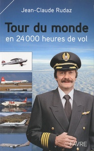 Jean-Claude Rudaz - Tour du monde en 24000 heures de vol.