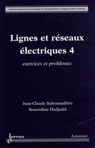 Jean-Claude Sabonnadière et Nouredine Hadjsaïd - Lignes et réseaux électriques - Tome 4, Exercices et problèmes.