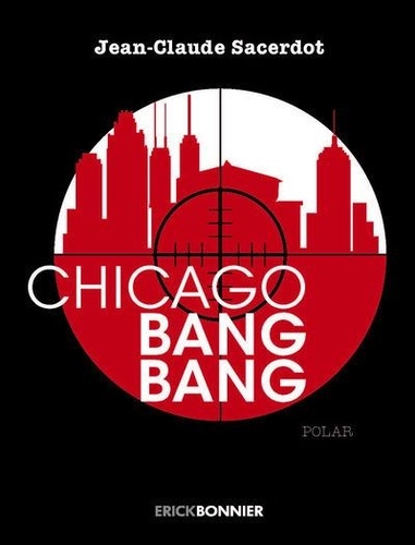 Chicago Bang Bang de Jean-Claude Sacerdot - Grand Format - Livre - Decitre