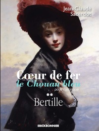 Jean-Claude Sacerdot - Coeur de fer, le Chouan bleu Tome 2 : Bertille.