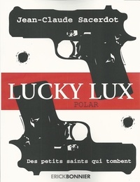Jean-Claude Sacerdot - Lucky Lux Tome 1 : Des petits saints qui tombent.