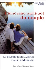 Jean-Claude Sagne - L'Itineraire Spirituel Du Couple. Tome 1, Le Mystere De L'Amour Dans Le Mariage.