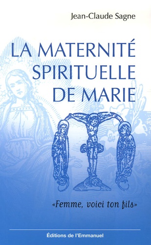 Jean-Claude Sagne - La maternité spirituelle de Marie - "Femme, voici ton fils".
