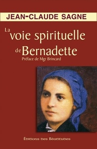 Jean-Claude Sagne - La voie spirituelle de Bernadette.