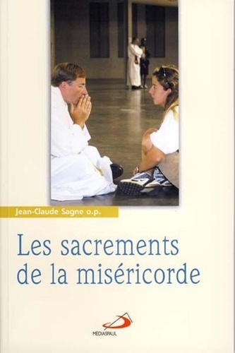 Jean-Claude Sagne - Les sacrements de la miséricorde - Tome 3, La réconciliation et l'onction des malades.