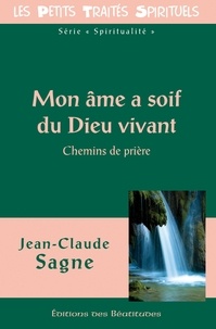 Jean-Claude Sagne - Mon âme a soif du Dieu vivant - Chemins de prière.